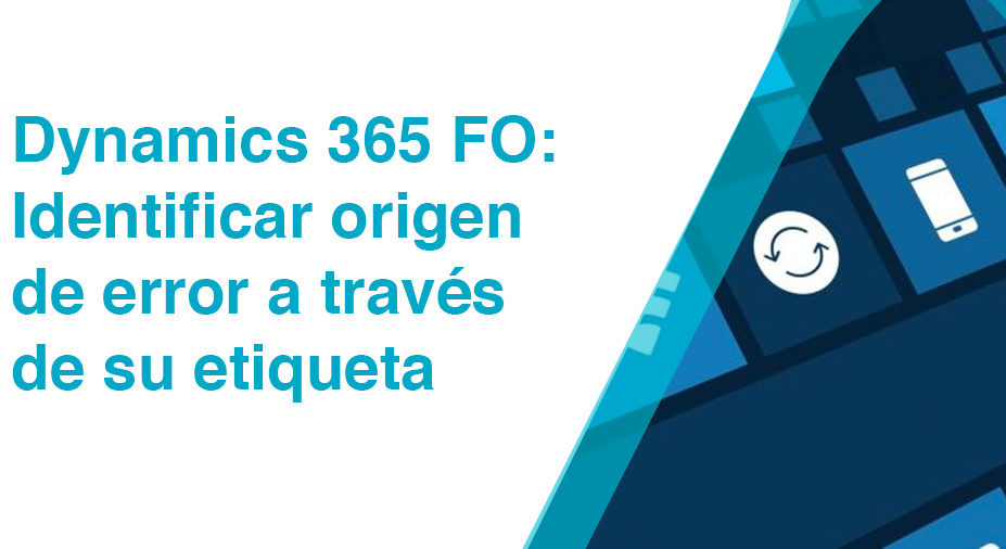 Dynamics 365 FO: Identificar origen de error a través de su etiqueta